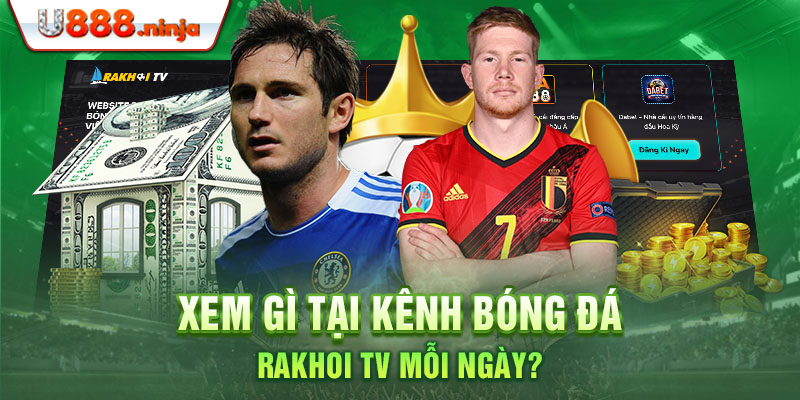 Xem gì tại Kênh bóng đá rakhoi TV mỗi ngày?