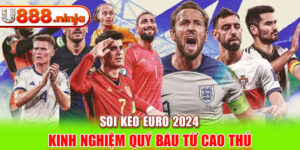 Soi kèo Euro 2024 - Kinh nghiệm quý báu từ cao thủ